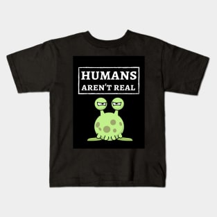 Humans Aren't Real Kids T-Shirt